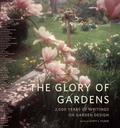 Glory Of Gardens: 2,000 Years Of Writings On Garden Design by Tilden Scott Ed