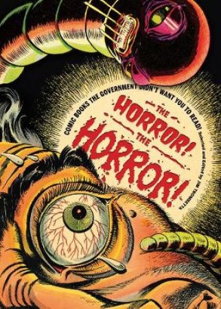 Horror! The Horror! : Comics Our Government Saved You from by Jim Trombetta