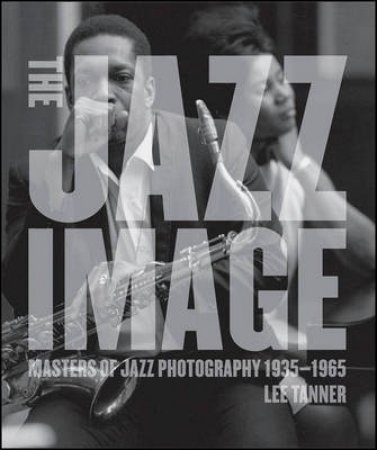 Jazz Image: Masters Of Jazz Photography by Tanner Lee