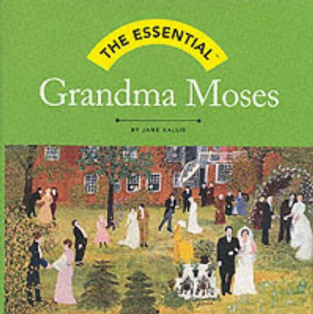 Essential Grandma Moses by Kallir J