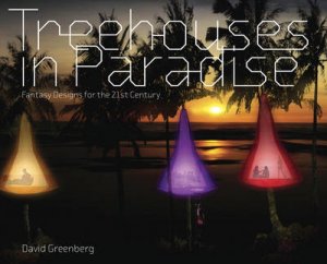 Treehouses In Paradise:Fantasy Designs For The 21st Century by Greenberg David