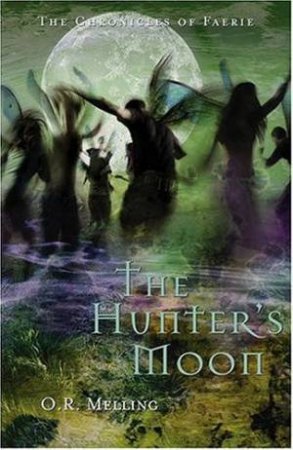 The Chronicles Of Faerie: The Hunter's Moon by O R Melling