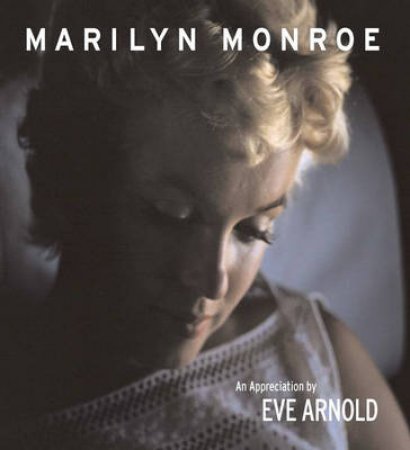 Marilyn Monroe:An Appreciation by Arnold Eve