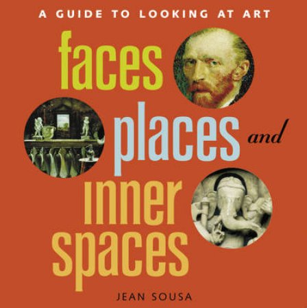 Faces,Places And Inner Spaces:A Guide To Looking At Art by SouSA Jean Et