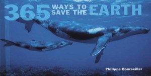 365 Ways To Save The Earth by Phillipe Bourseiller