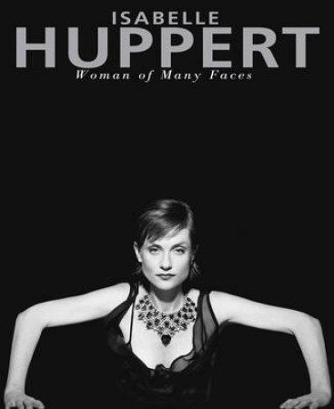 Huppert,Isabelle:Woman Of Many Faces by Chammah Ronald Et