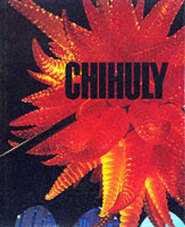 Chihuly (2nd Edition;Revised And Expanded) by Kuspit Donald