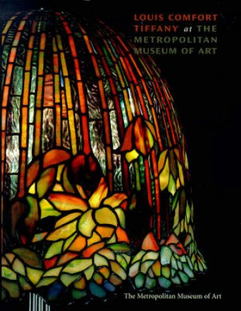 Louis Comfort Tiffany At The Metropolitan Museum Of Art by Alice Frelinghuysen