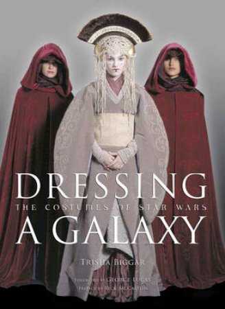 Dressing A Galaxy:The Costumes Of Star Wars by Biggar Trisha