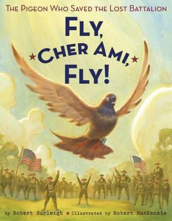 Fly, Cher Ami,fly! The Pigeon Who Sav by No Author Provided