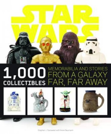 Star Wars: 1000 Collectibles by Stephen J Sansweet