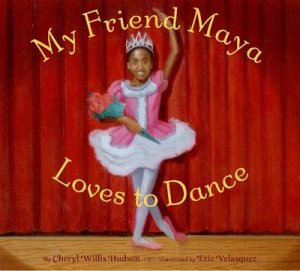 My Friend Maya Loves to Dance by Cheryl Hudson