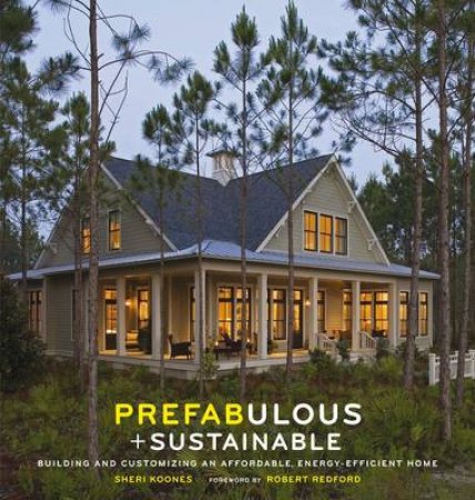 Prefabulous and Sustainable: Energy Efficient Home by Sheri Koones