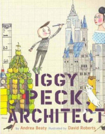 Iggy Peck, Architect by Andrea Beaty