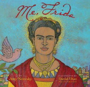 Me, Frida: Frida Kahlo in San Francisco by Amy Novesky