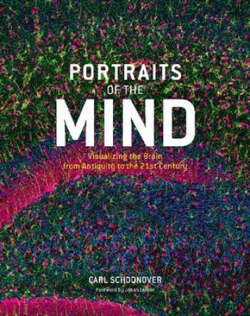 Portraits of the Mind: Visualizing the Brain from Antiquity by Carl Edward Schoonover