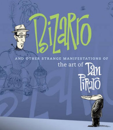 Bizarro And Other Strange Manifestations Of The Art Of Dan Piraro by Piraro Dan