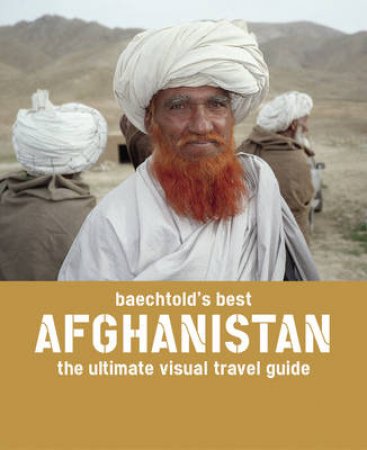 Baechtold's Best:Afghanistan - The Ultimate Visual Travel Guide by Riverbloom Publishing Ltd