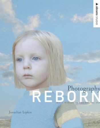 Photography Reborn:The Digital Revolution by Lipkin Jonathan