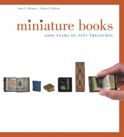 Miniature Books: 4, 000 Years of Tiny by a Bromer