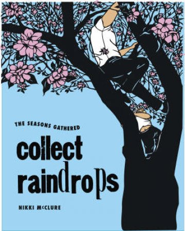 Collect Raindrops: The Seasons Gather by nikki McClure