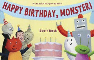 Happy Birthday, Monster! by scott Beck