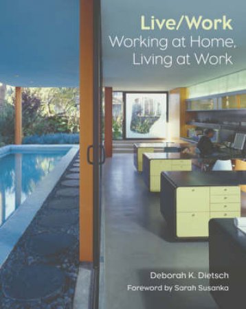 Live/Work: Working at Home, Living at Work by Deborah K Dietsch