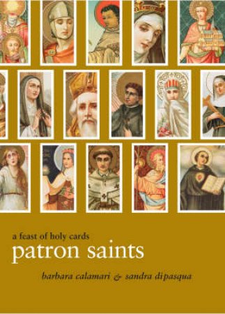 Patron Saints: A Feast of Holy Cards by Barbara Calamari