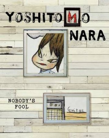 Yoshitomo Nara: Nobody's Fool by Melissa Chiu