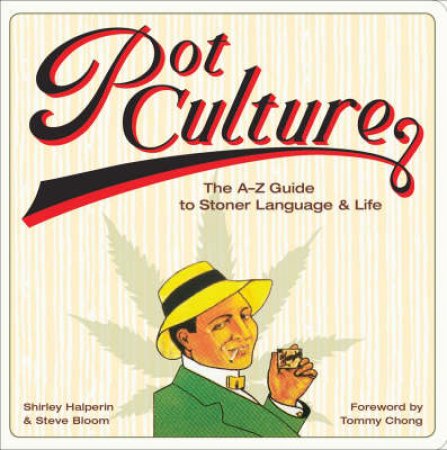 Pot Culture: A-Z Guide to Stoner Language and Life by Shirley Halperin