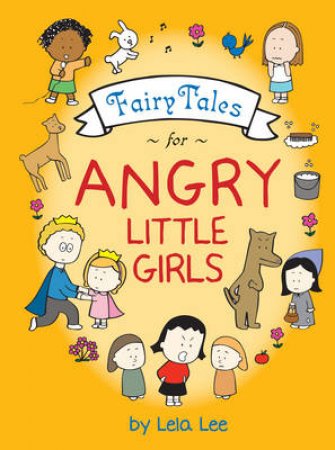 Fairy Tales for Angry Little Girls by Lela Lee