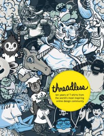 Threadless: Ten Years of Tees by Jake Nickell