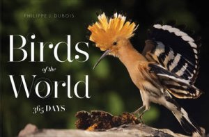 Birds of the World: 365 Days by Philippe J Dubois