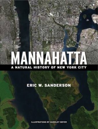 Mannahatta: A Natural History of New York City by Eric W Sanderson