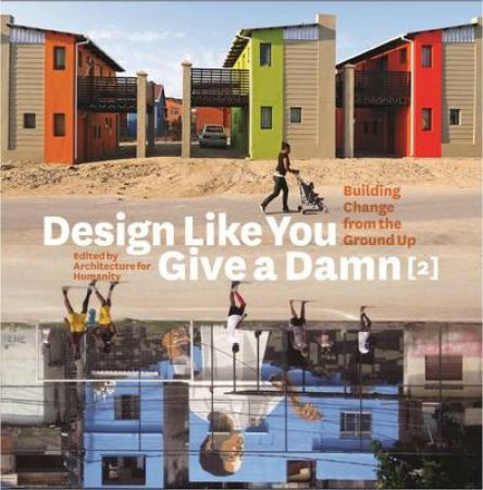 Design Like You Give a Damn  2 by Architecture for Humanity