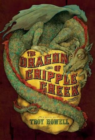 Dragon of Crippled Creek by Troy Howell