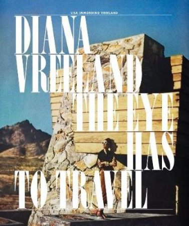 Diana Vreeland: The Eye Has to Travel by Lisa Vreeland