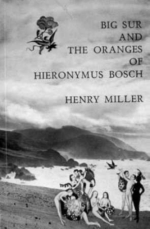 Big Sur and the Oranges of Hieronymus Bosch by Henry Miller