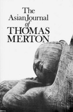 The Asian Journal of Thomas Merton by Thomas Merton