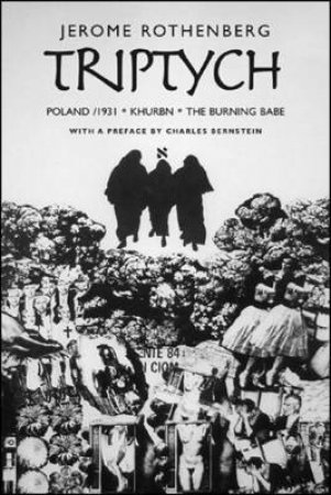 Triptych: Poland/1931, Khurbn, The Burning Babe by Jerome Rothenberg