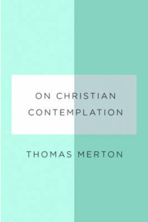 On Christian Contemplation by Thomas Merton