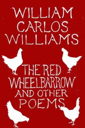 The Red Wheelbarrow & Other Poems by William Carlos Williams