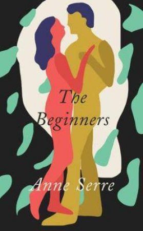 The Beginners by Anne Serre & Mark Hutchinson