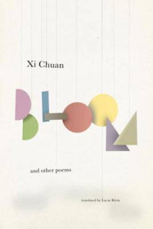 Bloom & Other Poems by Chuan Xi & Lucas Klein