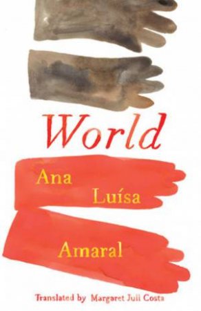 World by Ana Luisa Amaral & Margaret Jull Costa