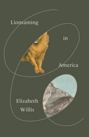 Liontaming in America by Elizabeth Willis