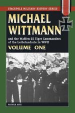 Michael Wittmann and The Waffen SS Tiger Commanders of the Leibstandarte in World War II