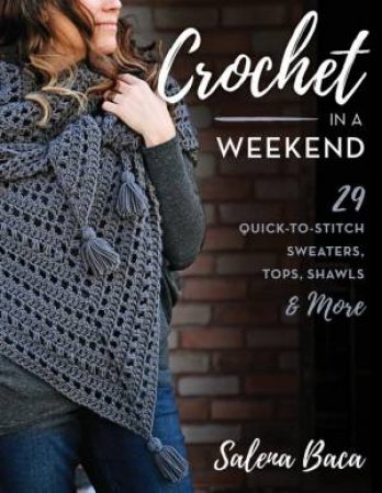 Crochet In A Weekend by Salena Baca