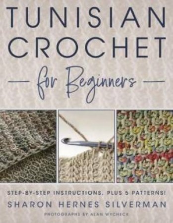 Tunisian Crochet for Beginners by Sharon Hernes Silverman