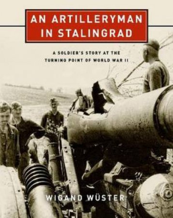 An Artilleryman In Stalingrad by Wigand Wuster